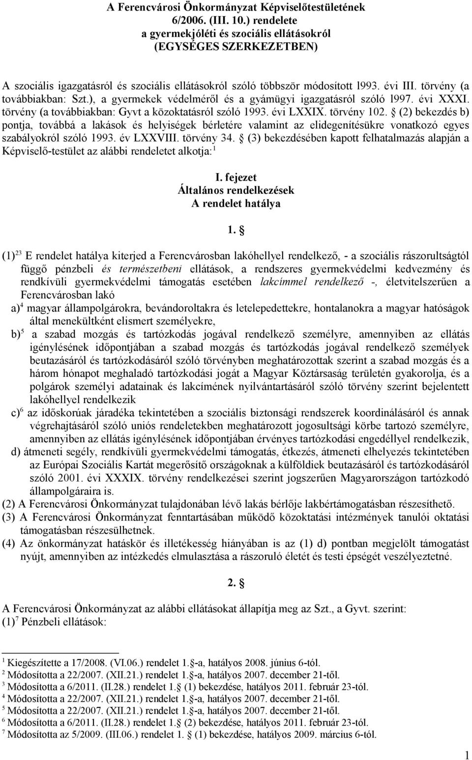 ), a gyermekek védelméről és a gyámügyi igazgatásról szóló l997. évi XXXI. törvény (a továbbiakban: Gyvt a közoktatásról szóló 1993. évi LXXIX. törvény 102.