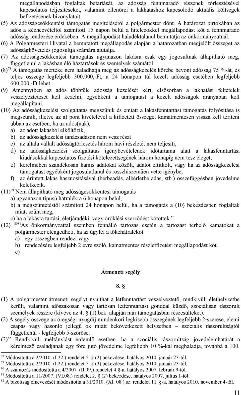 A határozat birtokában az adós a kézhezvételtől számított 15 napon belül a hitelezőkkel megállapodást köt a fennmaradó adósság rendezése érdekében.