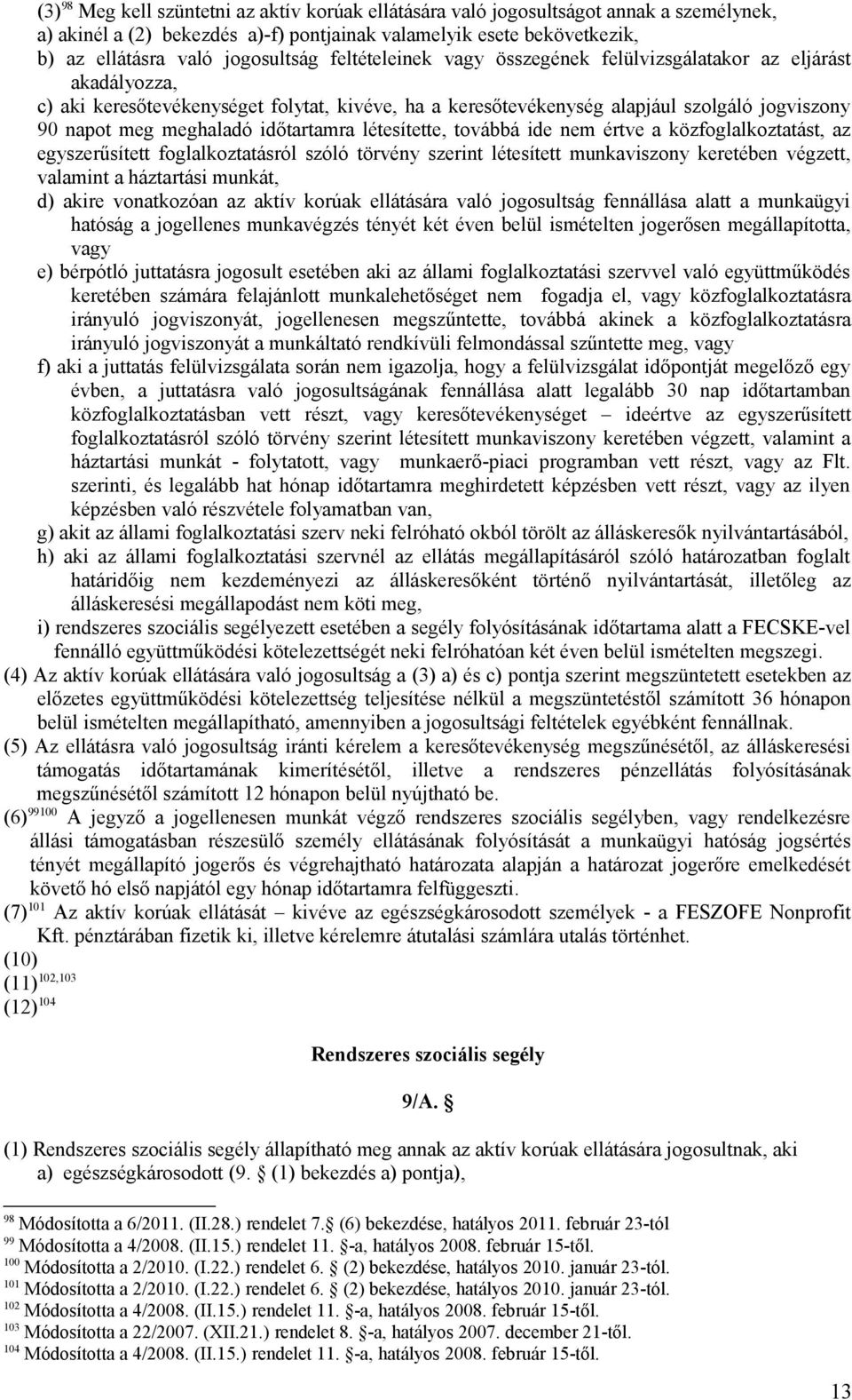 időtartamra létesítette, továbbá ide nem értve a közfoglalkoztatást, az egyszerűsített foglalkoztatásról szóló törvény szerint létesített munkaviszony keretében végzett, valamint a háztartási munkát,