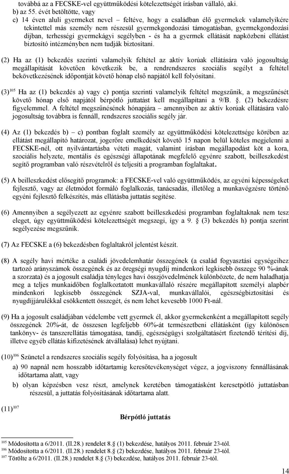 díjban, terhességi gyermekágyi segélyben - és ha a gyermek ellátását napközbeni ellátást biztosító intézményben nem tudják biztosítani.