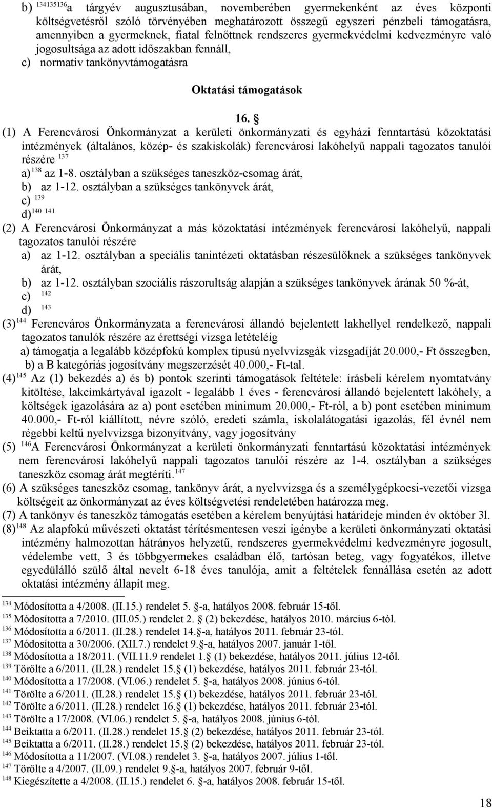 (1) A Ferencvárosi Önkormányzat a kerületi önkormányzati és egyházi fenntartású közoktatási intézmények (általános, közép- és szakiskolák) ferencvárosi lakóhelyű nappali tagozatos tanulói részére 137