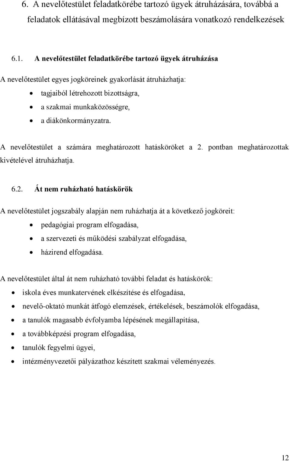 A nevelőtestület a számára meghatározott hatásköröket a 2.