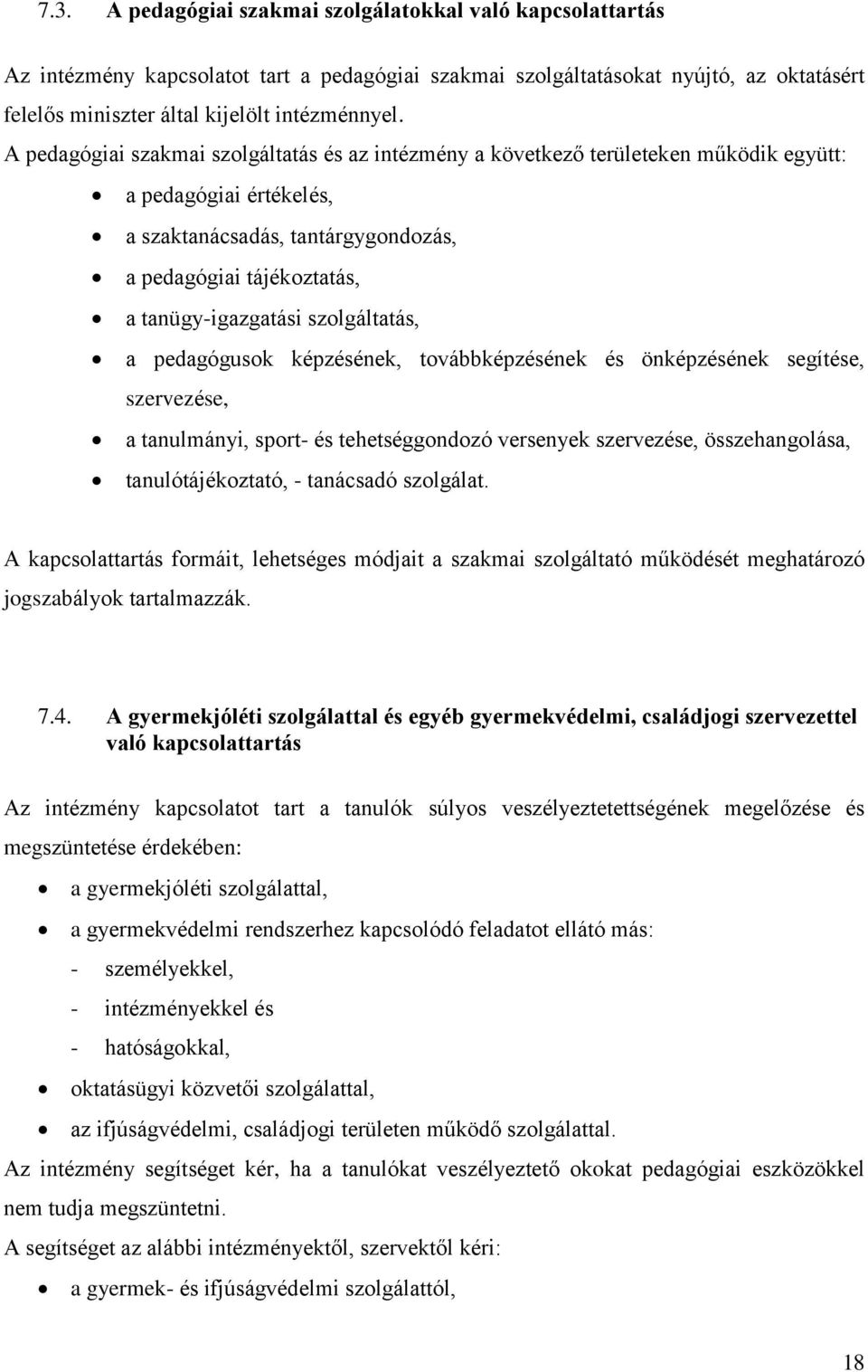 szolgáltatás, a pedagógusok képzésének, továbbképzésének és önképzésének segítése, szervezése, a tanulmányi, sport- és tehetséggondozó versenyek szervezése, összehangolása, tanulótájékoztató, -