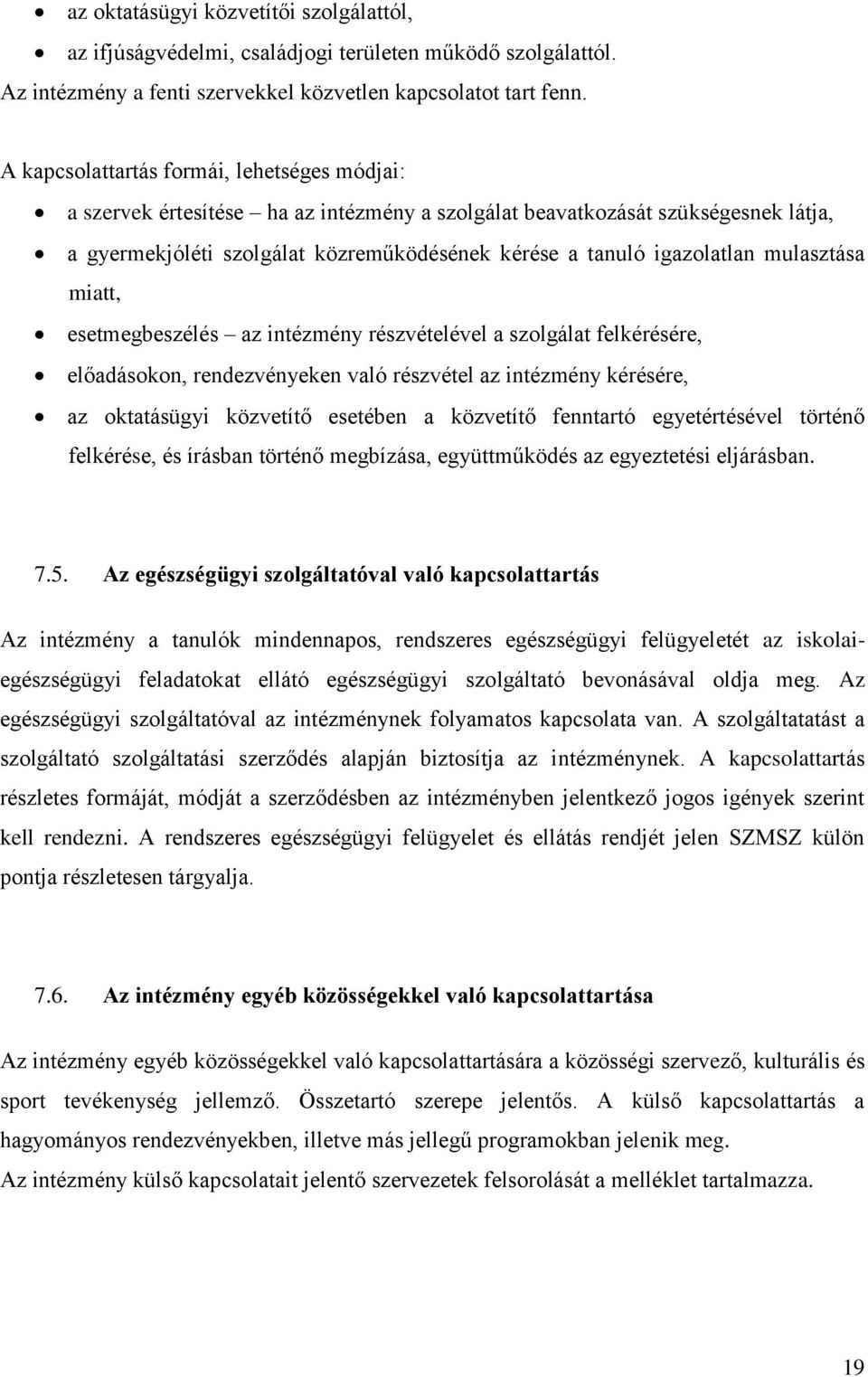 mulasztása miatt, esetmegbeszélés az intézmény részvételével a szolgálat felkérésére, előadásokon, rendezvényeken való részvétel az intézmény kérésére, az oktatásügyi közvetítő esetében a közvetítő