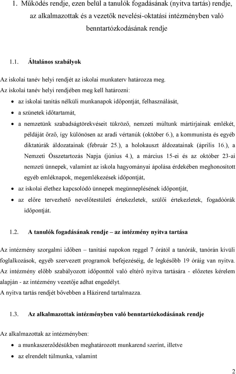 múltunk mártírjainak emlékét, példáját őrző, így különösen az aradi vértanúk (október 6.), a kommunista és egyéb diktatúrák áldozatainak (február 25.), a holokauszt áldozatainak (április 16.