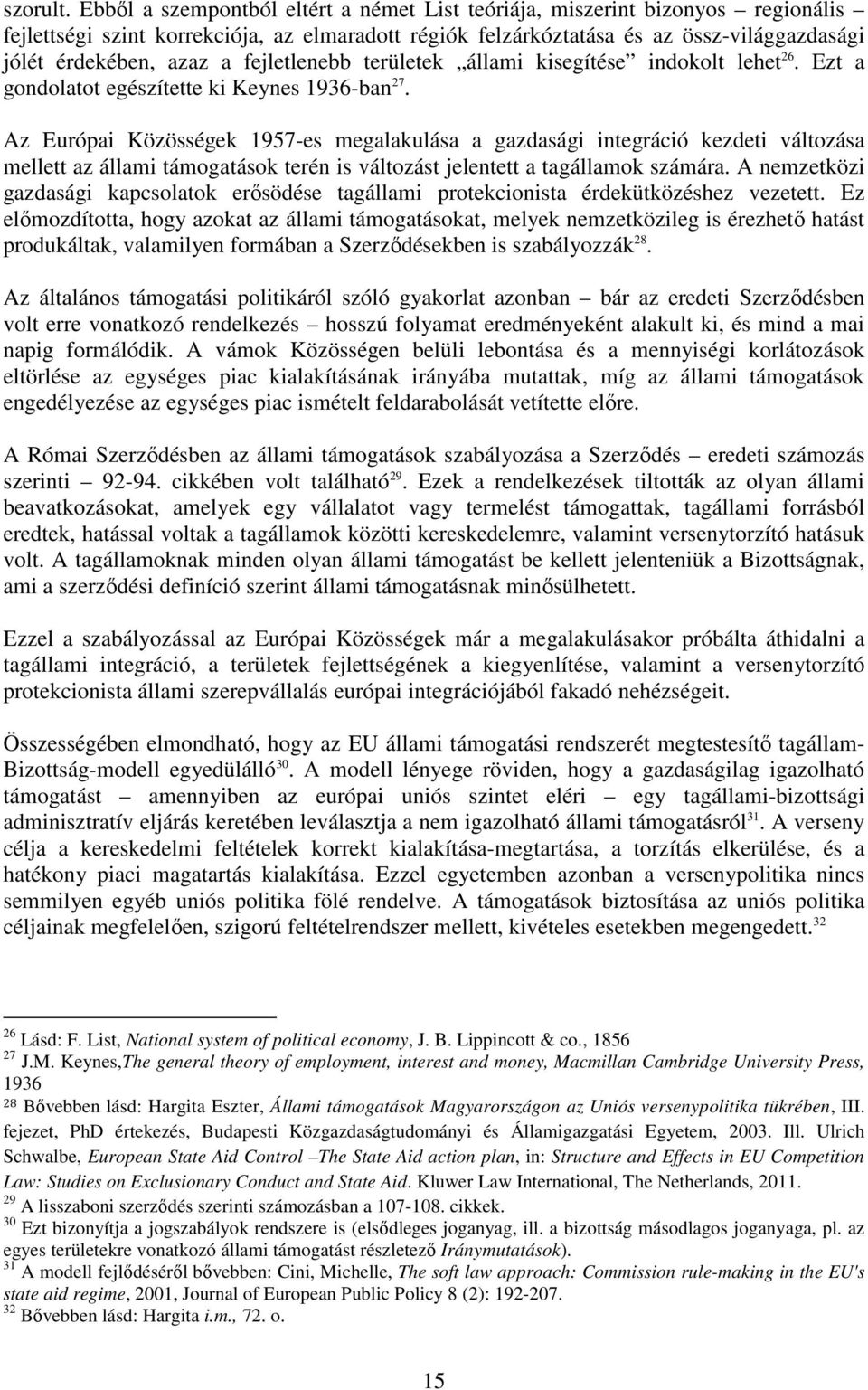 fejletlenebb területek állami kisegítése indokolt lehet 26. Ezt a gondolatot egészítette ki Keynes 1936-ban 27.