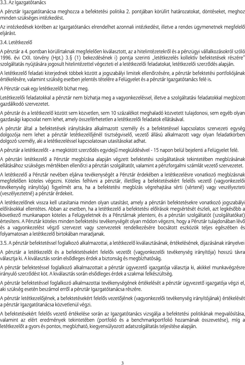 pontban körülírtaknak megfelelően kiválasztott, az a hitelintézetekről és a pénzügyi vállalkozásokról szóló 1996. évi CXII. törvény (Hpt.) 3.