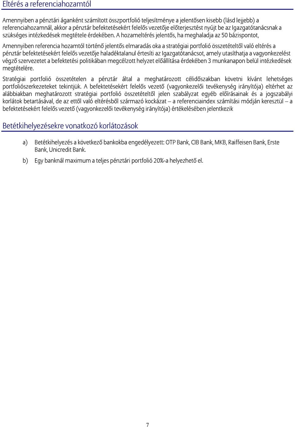 A hozameltérés jelentős, ha meghaladja az 50 bázispontot, Amennyiben referencia hozamtól történő jelentős elmaradás oka a stratégiai portfolió összetételtől való eltérés a pénztár befektetésekért