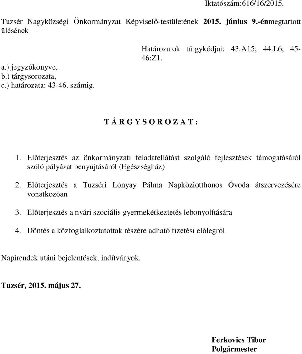 Előterjesztés az önkormányzati feladatellátást szolgáló fejlesztések támogatásáról szóló pályázat benyújtásáról (Egészségház) 2.