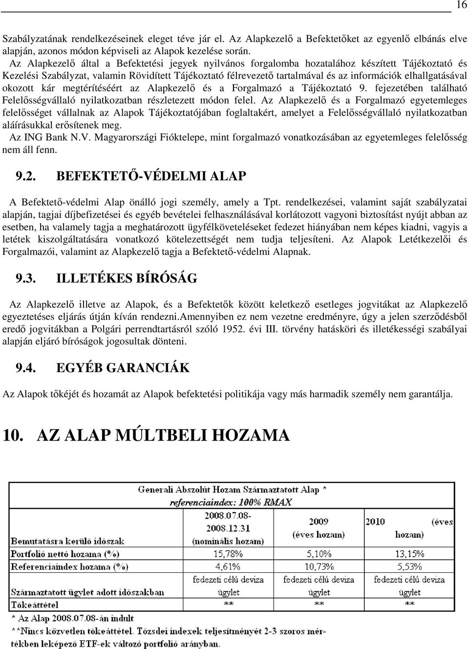 elhallgatásával okozott kár megtérítéséért az Alapkezelı és a Forgalmazó a Tájékoztató 9. fejezetében található Felelısségvállaló nyilatkozatban részletezett módon felel.