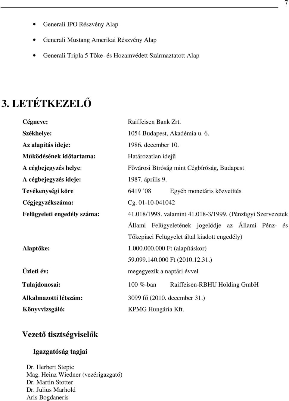 Mőködésének idıtartama: atározatlan idejő A cégbejegyzés helye: Fıvárosi Bíróság mint Cégbíróság, Budapest A cégbejegyzés ideje: 1987. április 9.