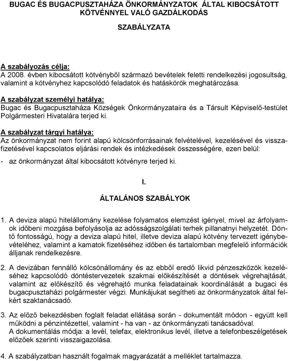 A szabályzat személyi hatálya: Bugac és Bugacpusztaháza Községek Önkormányzataira és a Társult Képviselő-testület Polgármesteri Hivatalára terjed ki.