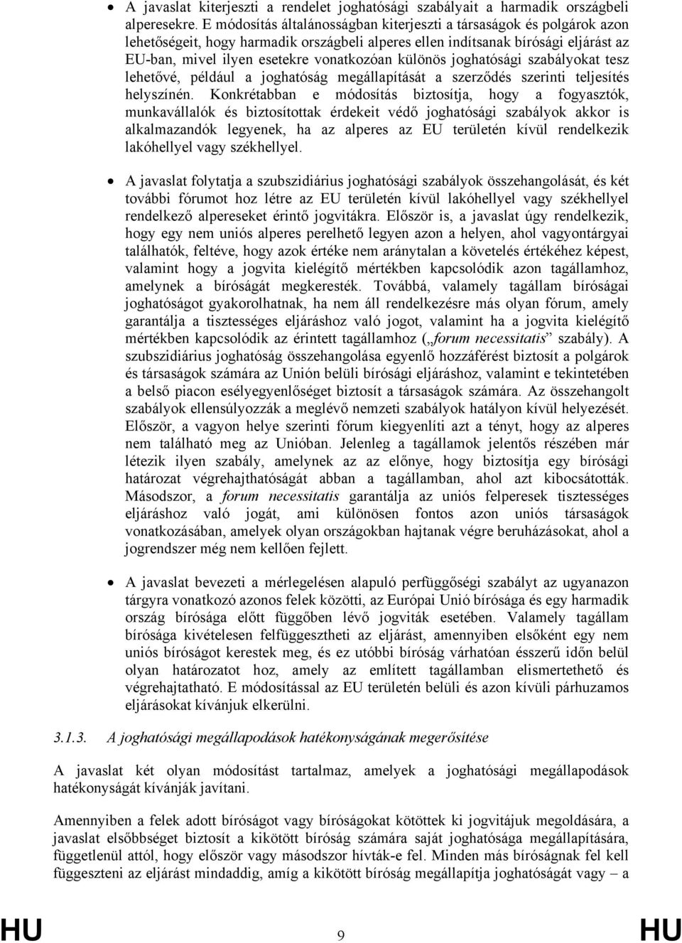 különös joghatósági szabályokat tesz lehetővé, például a joghatóság megállapítását a szerződés szerinti teljesítés helyszínén.