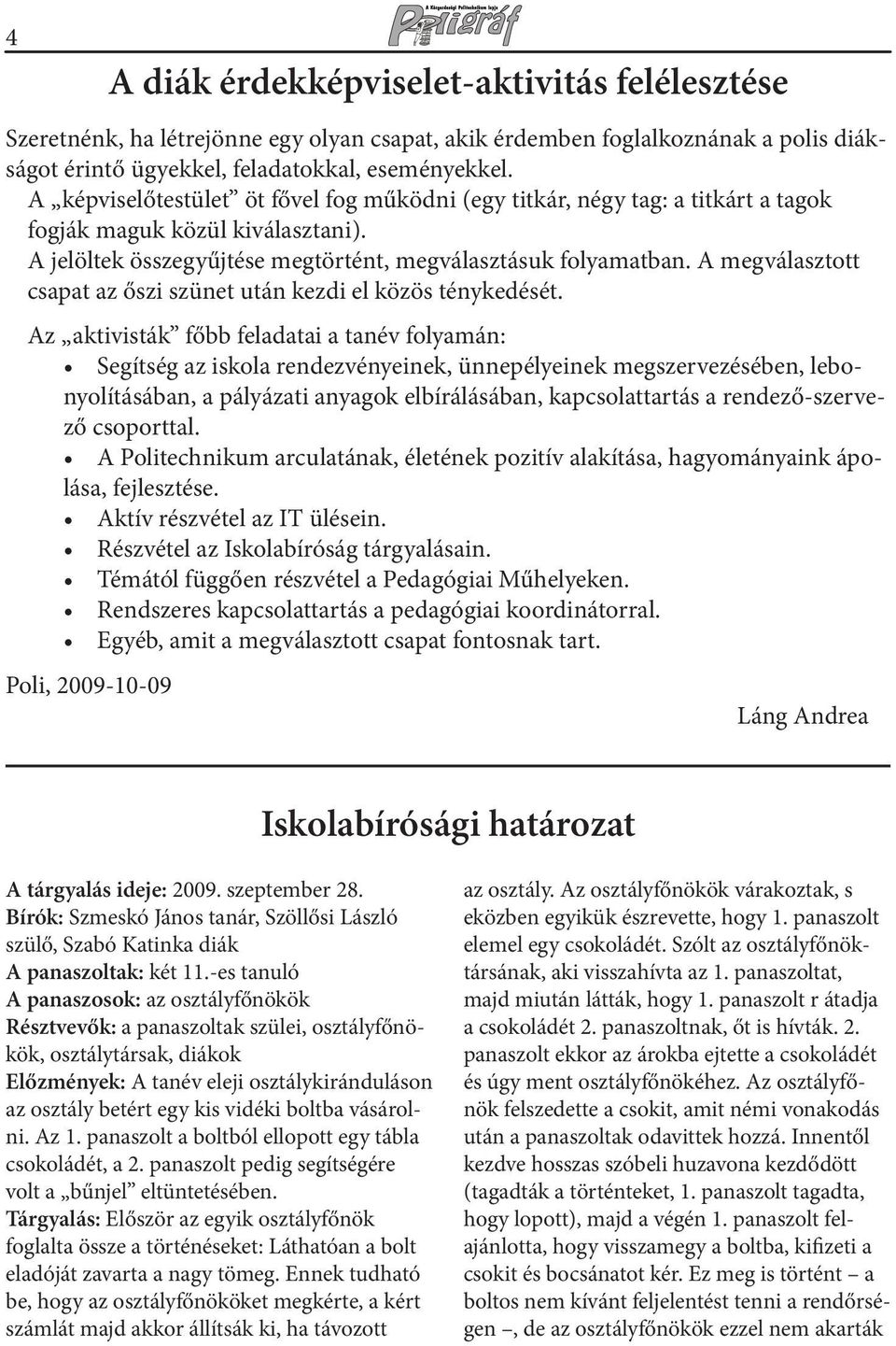 A megválasztott csapat az őszi szünet után kezdi el közös ténykedését.