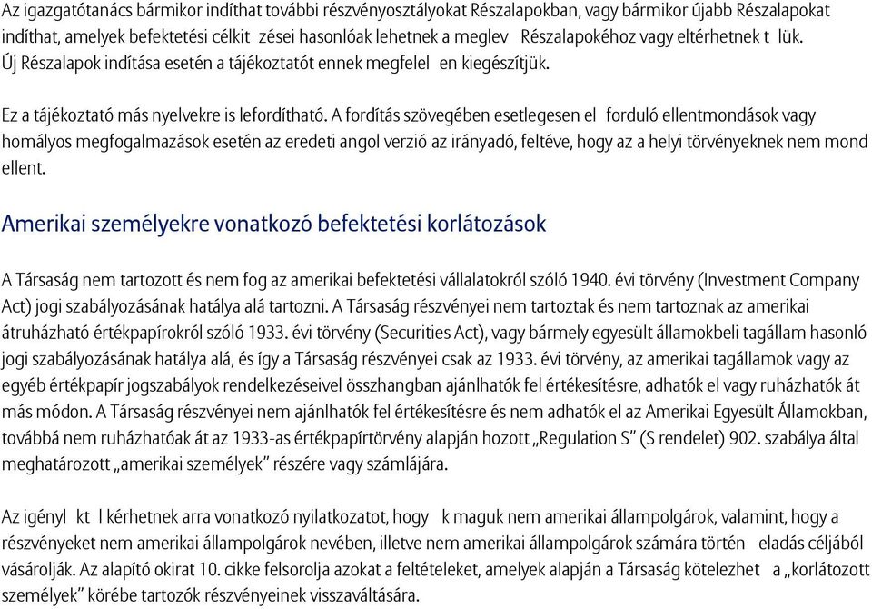 A fordítás szövegében esetlegesen elforduló ellentmondások vagy homályos megfogalmazások esetén az eredeti angol verzió az irányadó, feltéve, hogy az a helyi törvényeknek nem mond ellent.