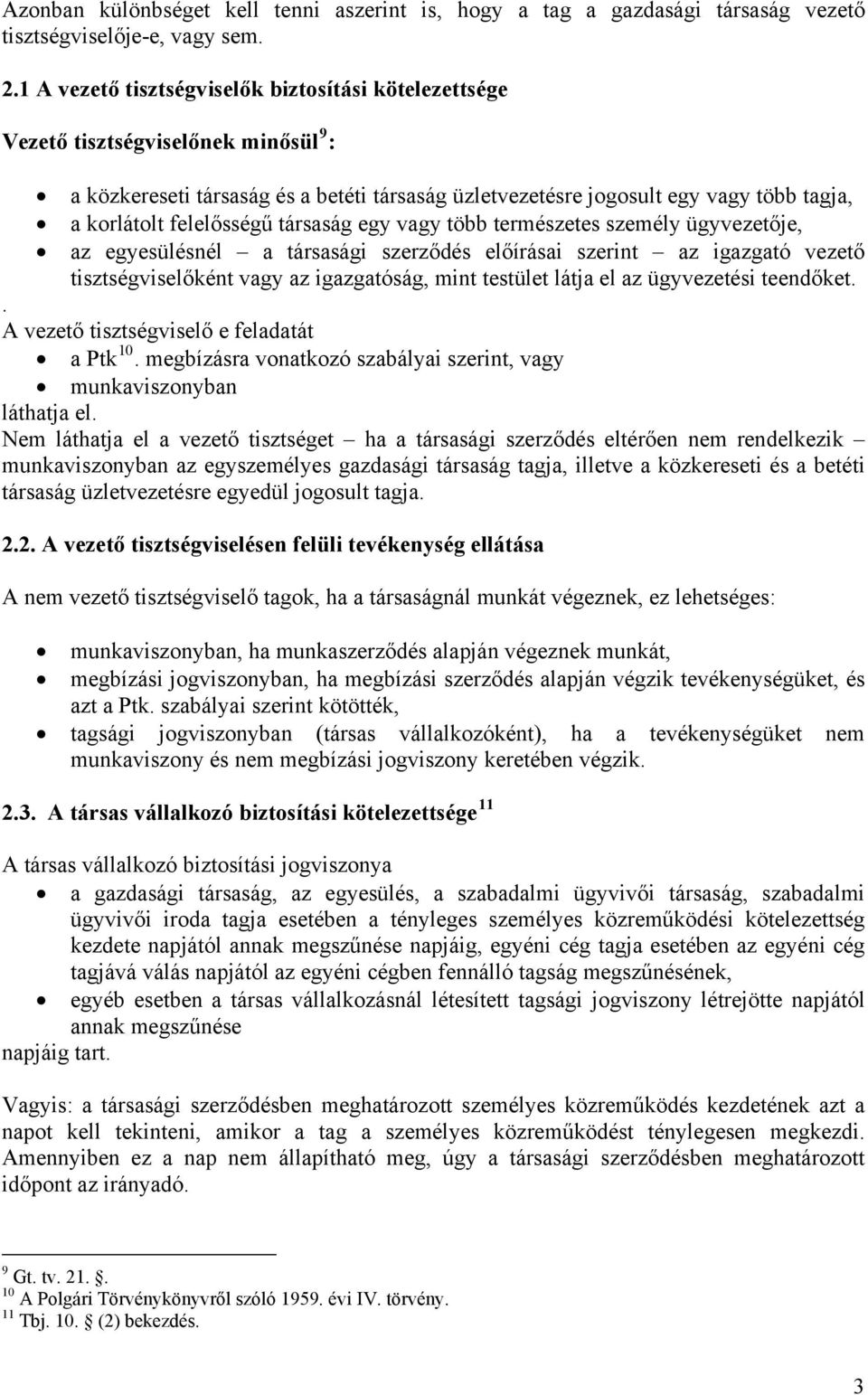 felelősségű társaság egy vagy több természetes személy ügyvezetője, az egyesülésnél a társasági szerződés előírásai szerint az igazgató vezető tisztségviselőként vagy az igazgatóság, mint testület