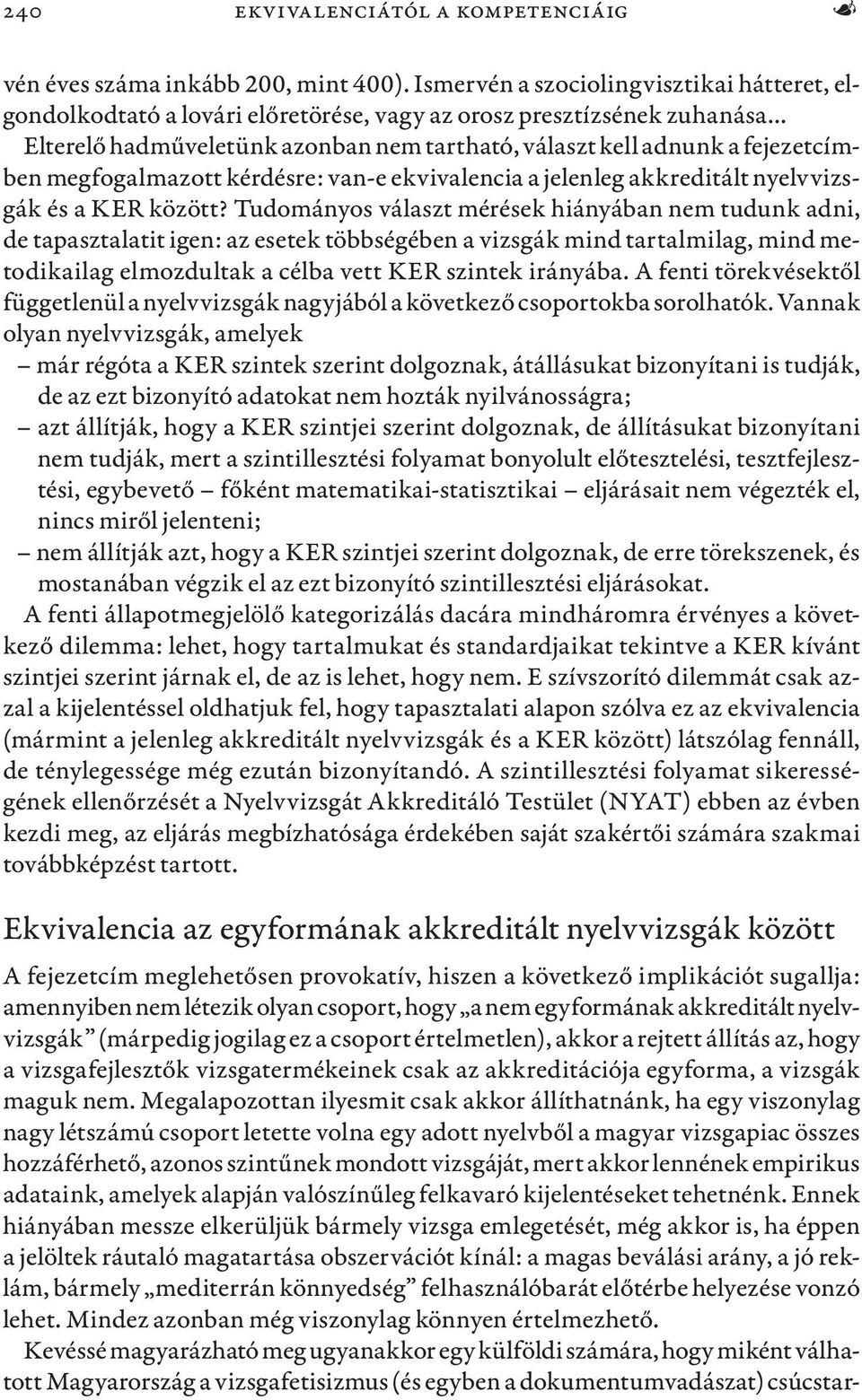 megfogalmazott kérdésre: van-e ekvivalencia a jelenleg akkreditált nyelvvizsgák és a KER között?