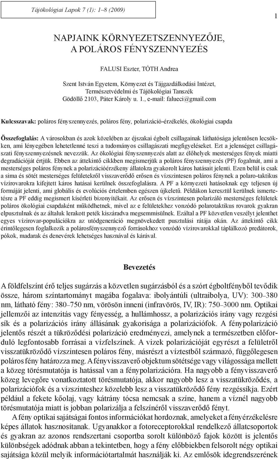 com Kulcsszavak: poláros fényszennyezés, poláros fény, polarizáció-érzékelés, ökológiai csapda Összefoglalás: A városokban és azok közelében az éjszakai égbolt csillagainak láthatósága jelentősen