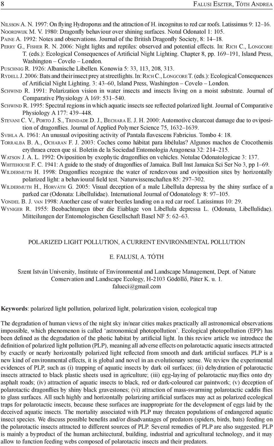 In: Ri c h C., Lo n g c o r e T. (eds.): Ecological Consequences of Artificial Night Lighting. Chapter 8, pp. 169 191, Island Press, Washington Covelo London. Pu s c h n i g R.