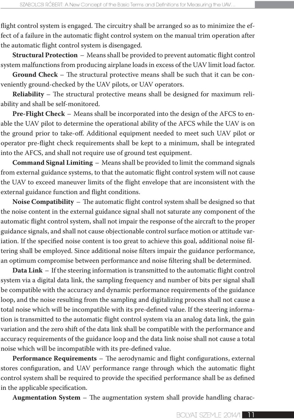 Structural Protection Means shall be provided to prevent automatic flight control system malfunctions from producing airplane loads in excess of the UAV limit load factor.