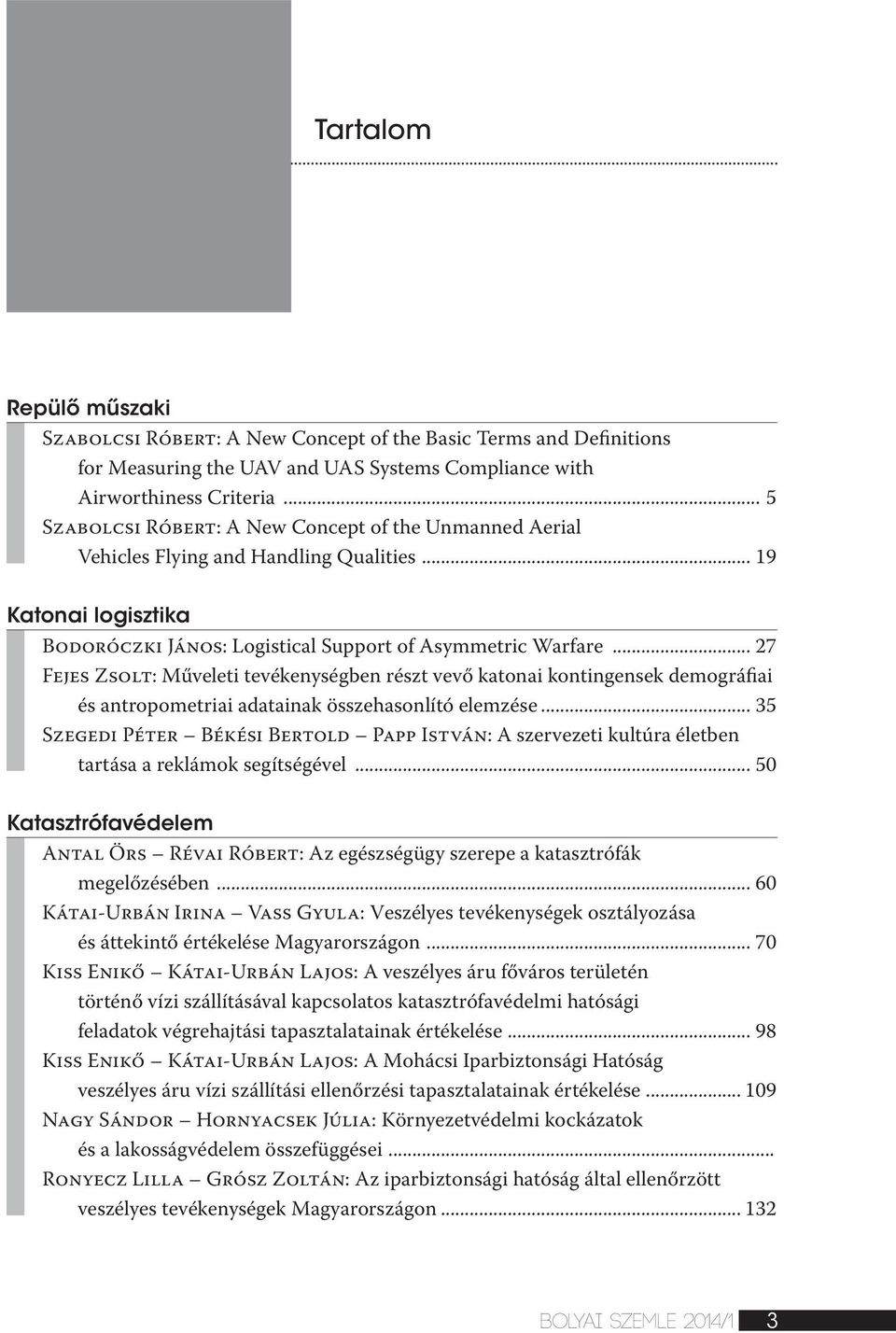 .. 27 Fejes Zsolt: Műveleti tevékenységben részt vevő katonai kontingensek demográfiai és antropometriai adatainak összehasonlító elemzése.