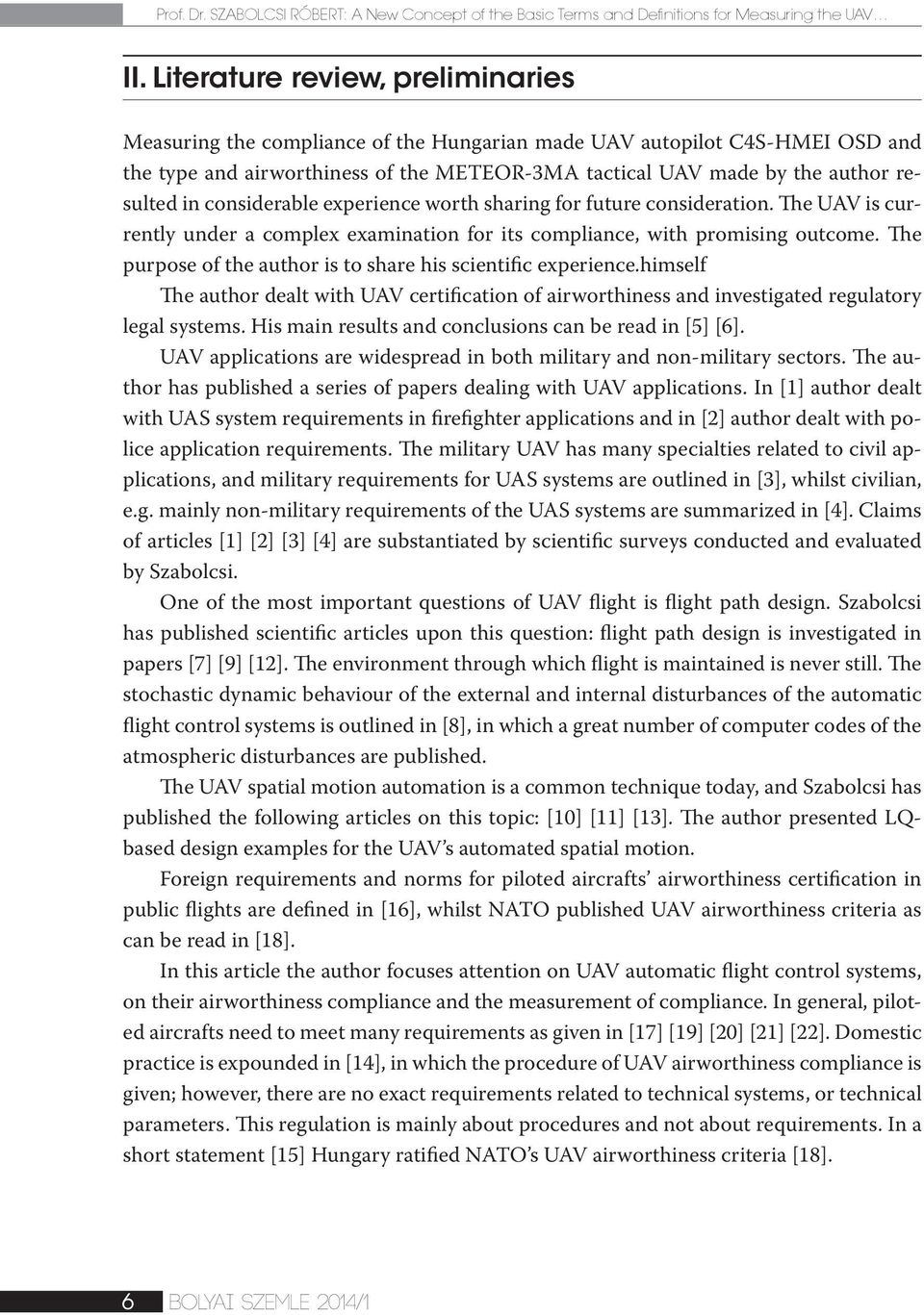 considerable experience worth sharing for future consideration. The UAV is currently under a complex examination for its compliance, with promising outcome.