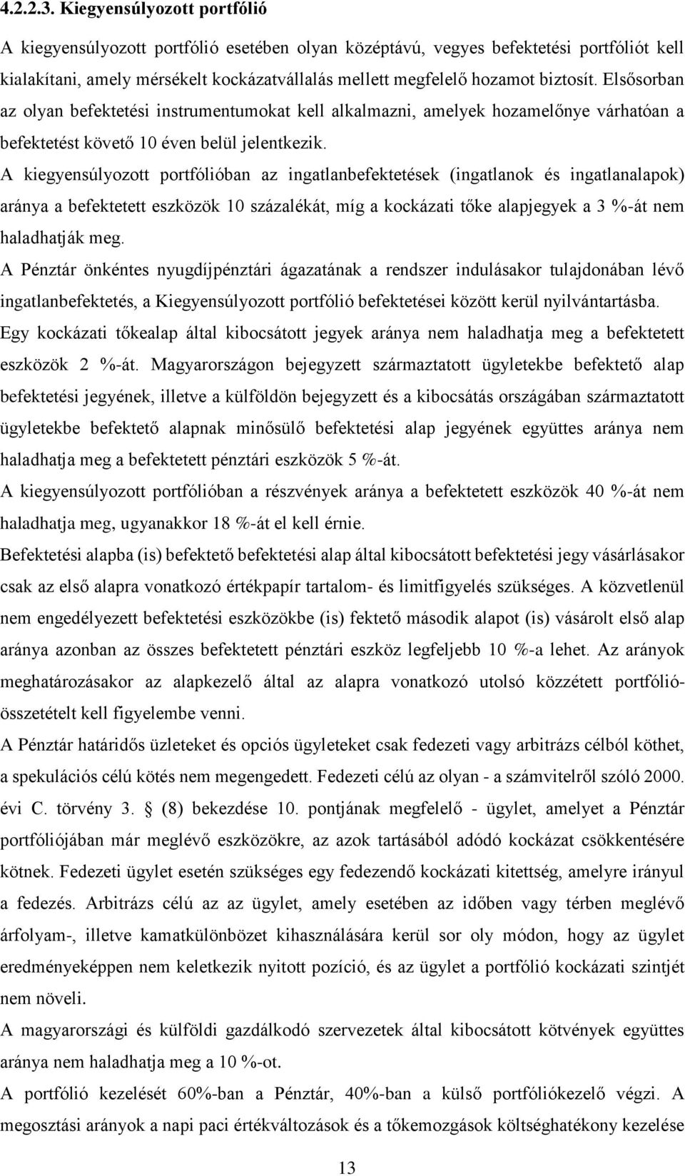 Elsősorban az olyan befektetési instrumentumokat kell alkalmazni, amelyek hozamelőnye várhatóan a befektetést követő 10 éven belül jelentkezik.