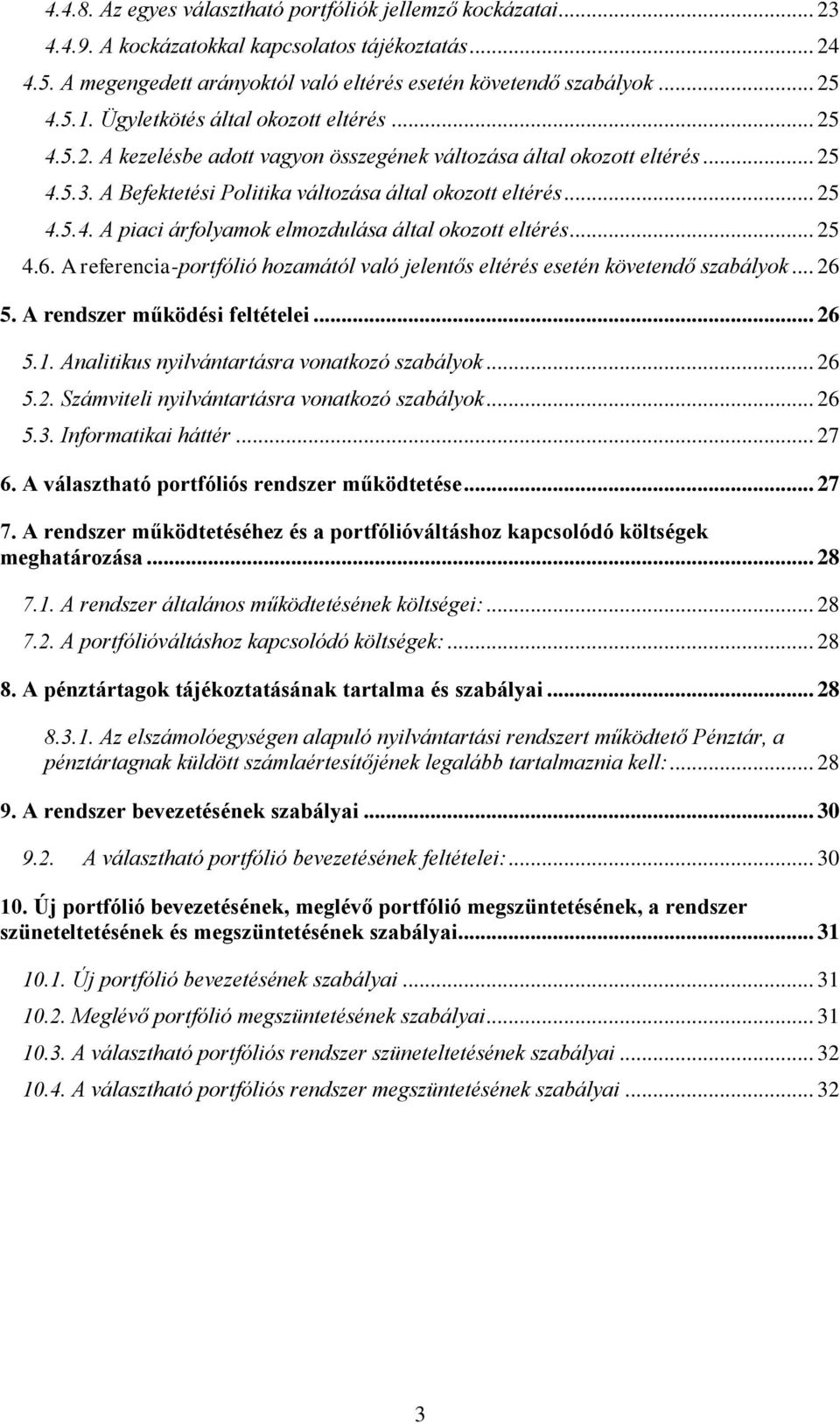 .. 25 4.6. A referencia-portfólió hozamától való jelentős eltérés esetén követendő szabályok... 26 5. A rendszer működési feltételei... 26 5.1. Analitikus nyilvántartásra vonatkozó szabályok... 26 5.2. Számviteli nyilvántartásra vonatkozó szabályok.