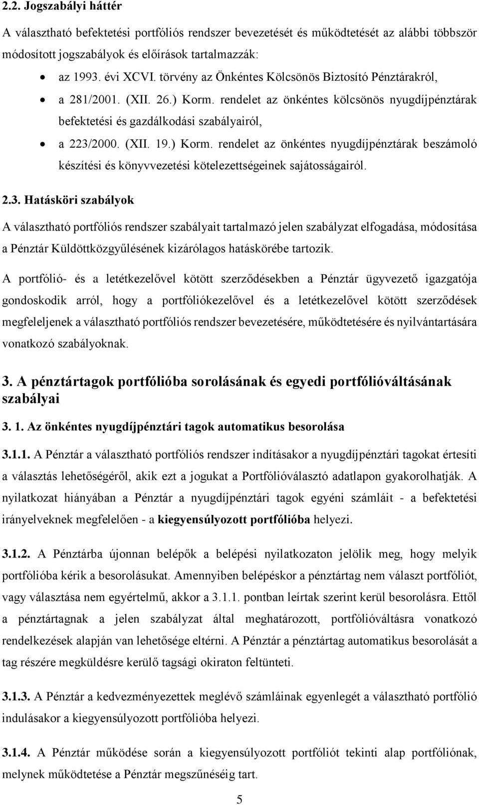 ) Korm. rendelet az önkéntes nyugdíjpénztárak beszámoló készítési és könyvvezetési kötelezettségeinek sajátosságairól. 2.3.