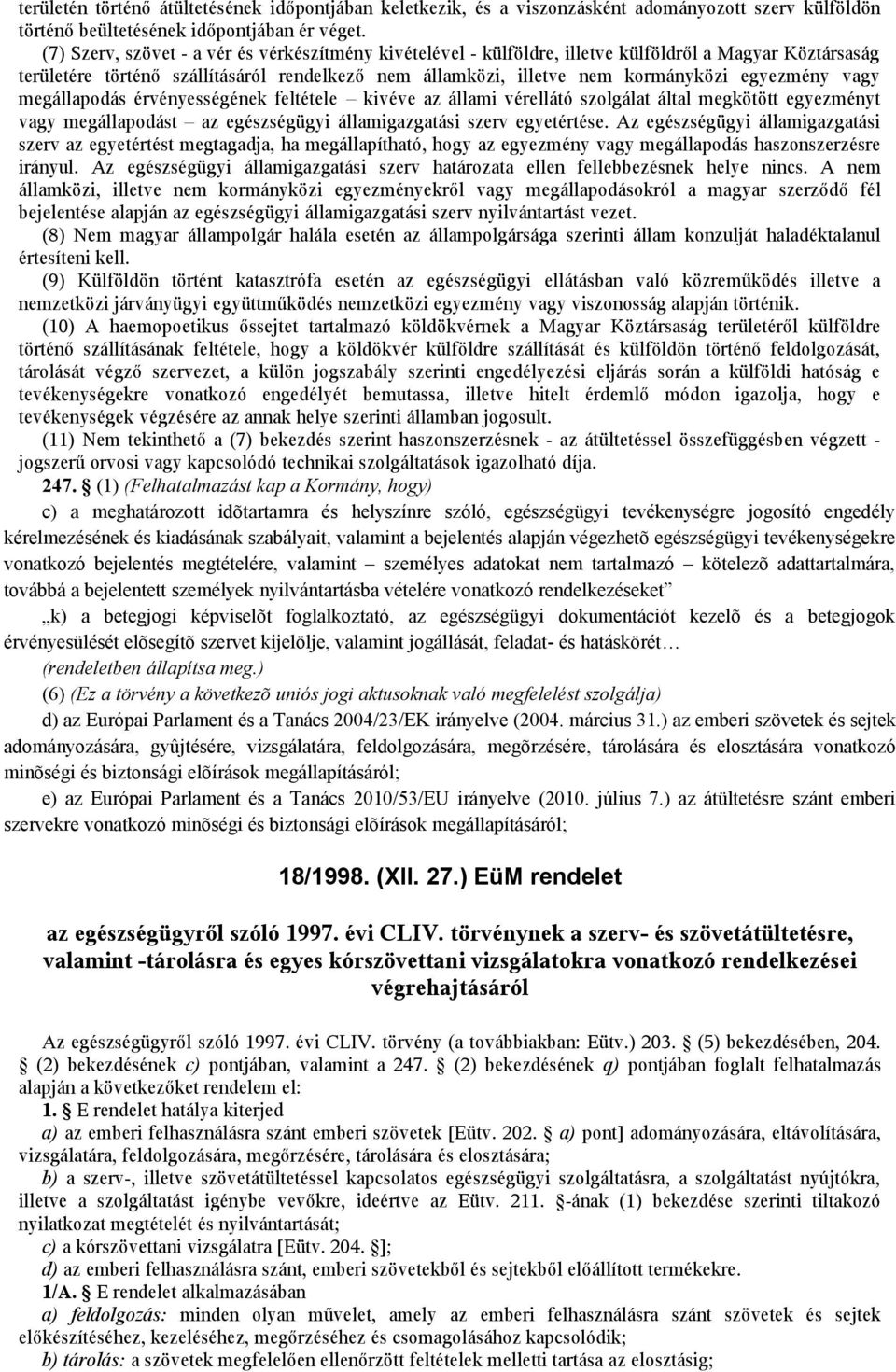 egyezmény vagy megállapodás érvényességének feltétele kivéve az állami vérellátó szolgálat által megkötött egyezményt vagy megállapodást az egészségügyi államigazgatási szerv egyetértése.