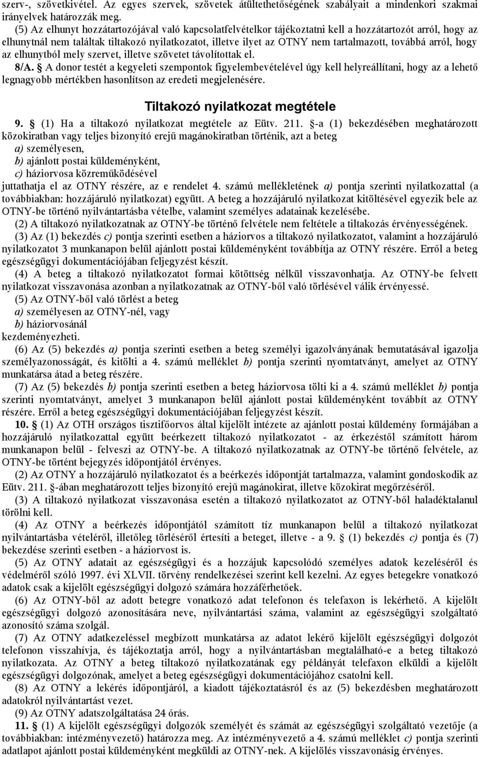 továbbá arról, hogy az elhunytból mely szervet, illetve szövetet távolítottak el. 8/A.