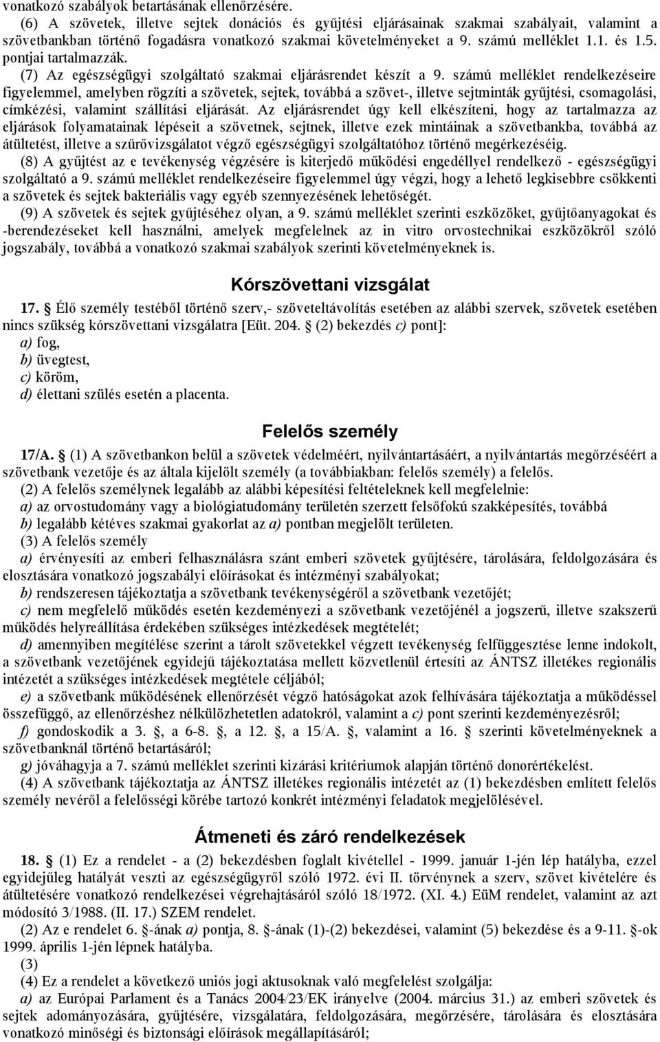 pontjai tartalmazzák. (7) Az egészségügyi szolgáltató szakmai eljárásrendet készít a 9.