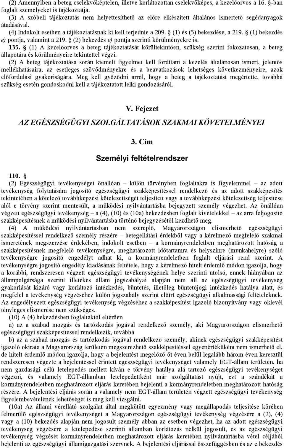 (1) és (5) bekezdése, a 219. (1) bekezdés e) pontja, valamint a 219. (2) bekezdés e) pontja szerinti körülményekre is. 135.