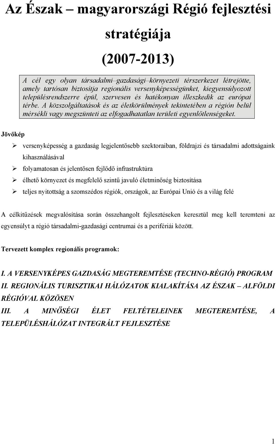 A közszolgáltatások és az életkörülmények tekintetében a régión belül mérsékli vagy megszünteti az elfogadhatatlan területi egyenlőtlenségeket.