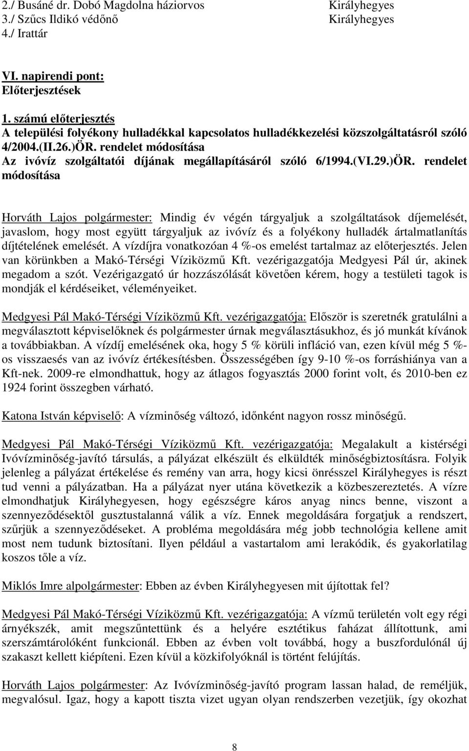 rendelet módosítása Az ivóvíz szolgáltatói díjának megállapításáról szóló 6/1994.(VI.29.)ÖR.