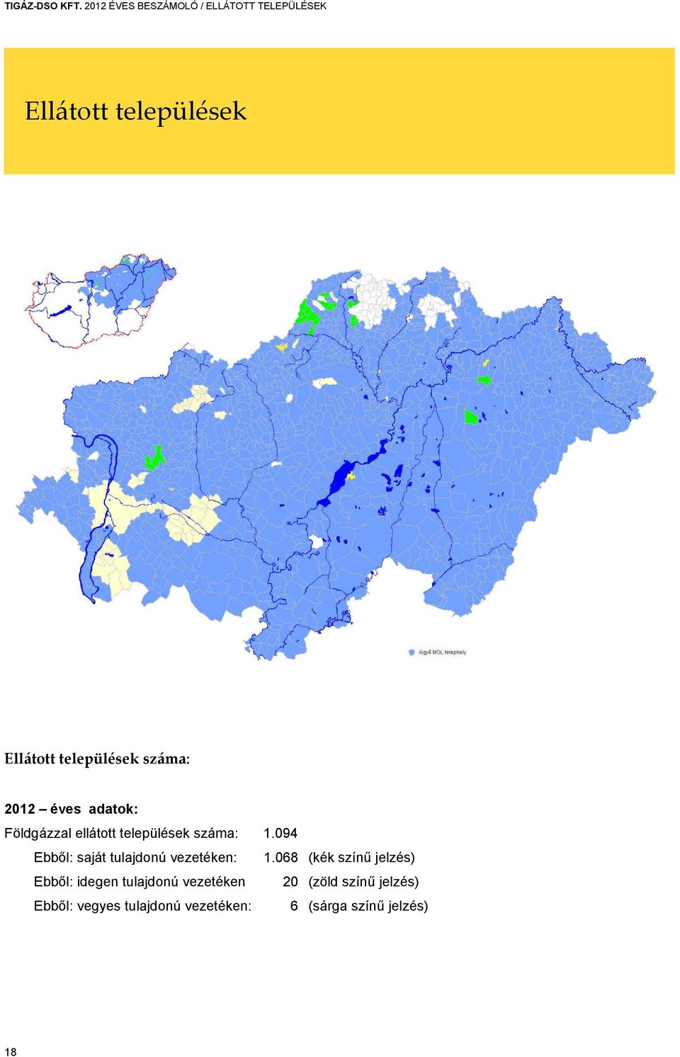 száma: 2012 éves adatok: Földgázzal ellátott települések száma: 1.