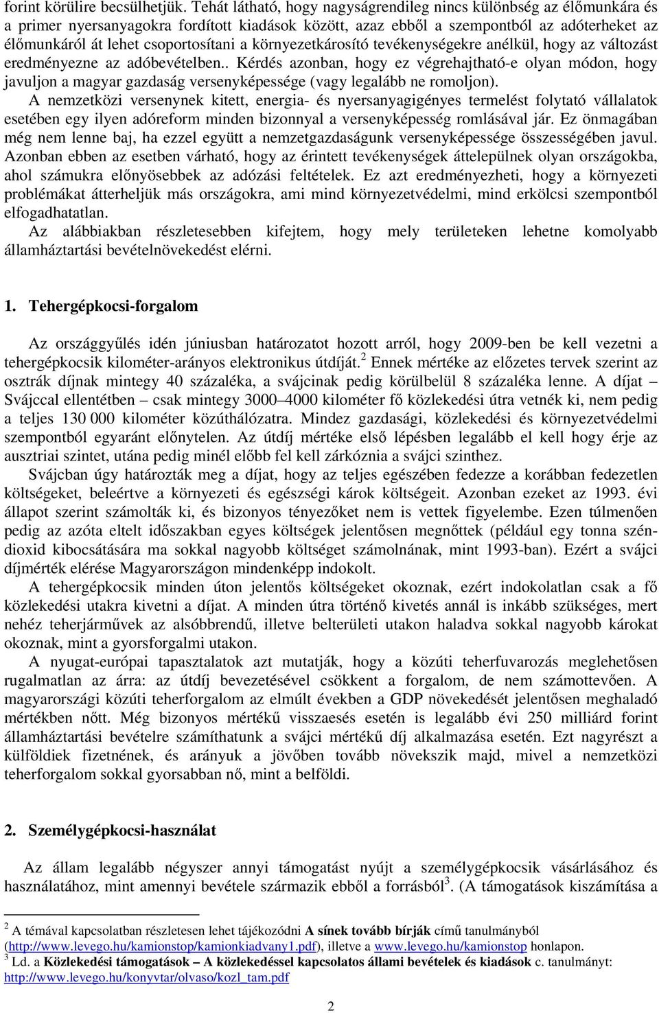 a környezetkárosító tevékenységekre anélkül, hogy az változást eredményezne az adóbevételben.