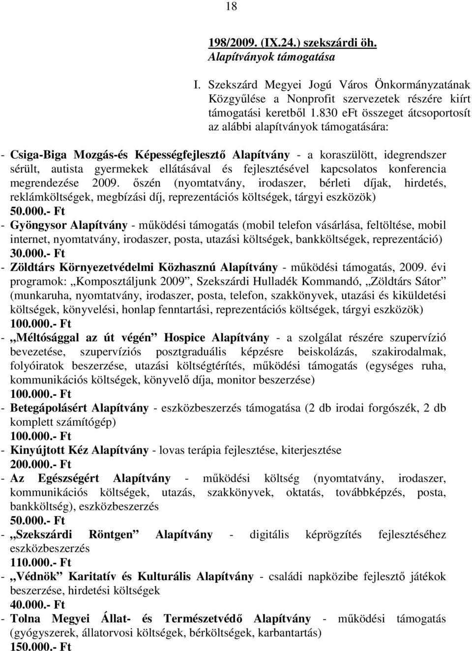 fejlesztésével kapcsolatos konferencia megrendezése 2009. ıszén (nyomtatvány, irodaszer, bérleti díjak, hirdetés, reklámköltségek, megbízási díj, reprezentációs költségek, tárgyi eszközök) 50.000.