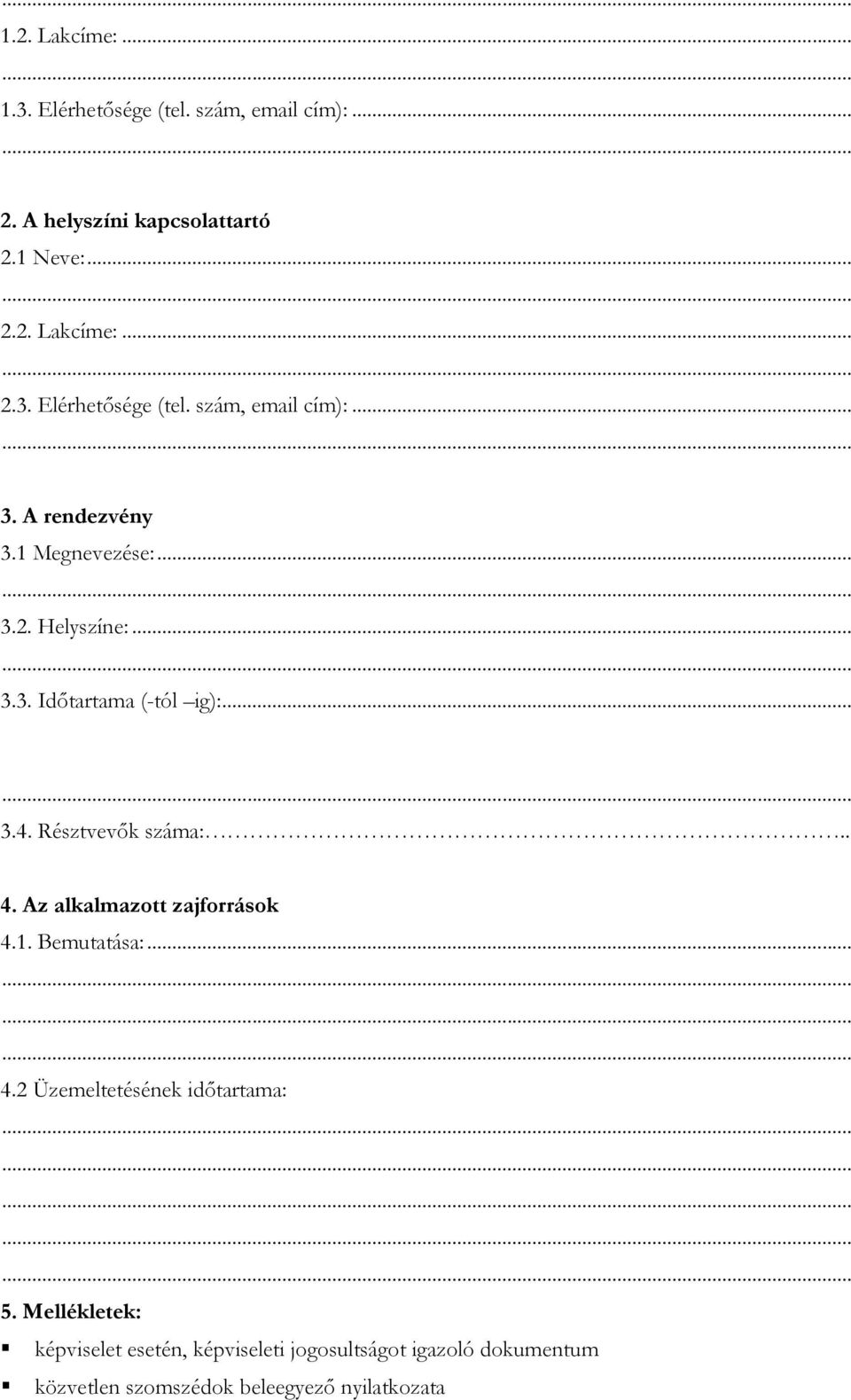 Az alkalmazott zajforrások 4.1. Bemutatása:... 4.2 Üzemeltetésének időtartama: 5.