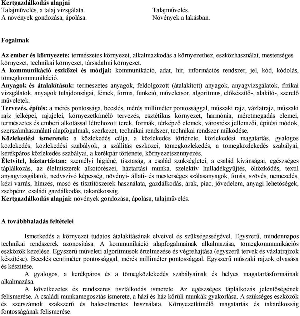 A kommunikáció eszközei és módjai: kommunikáció, adat, hír, információs rendszer, jel, kód, kódolás, tömegkommunikáció.