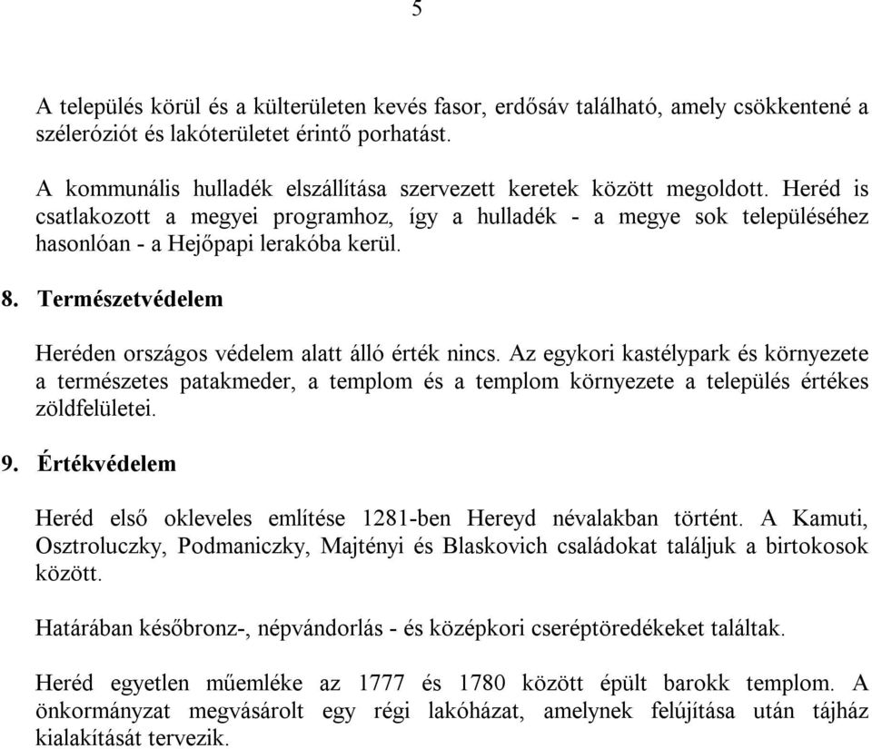 Természetvédelem Heréden országos védelem alatt álló érték nincs. Az egykori kastélypark és környezete a természetes patakmeder, a templom és a templom környezete a település értékes zöldfelületei. 9.