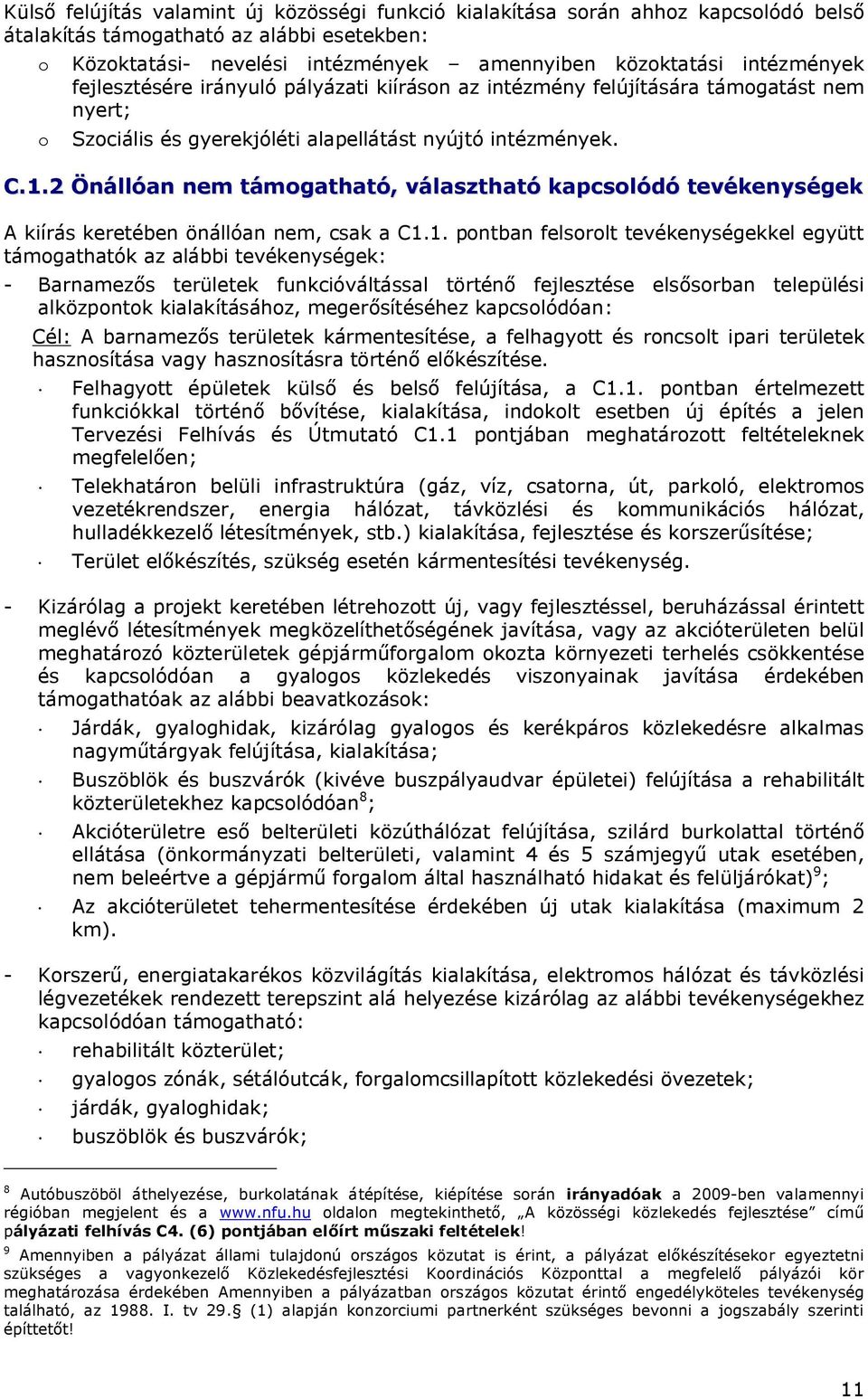 2 Önállóan nem támogatható, választható kapcsolódó tevékenységek A kiírás keretében önállóan nem, csak a C1.