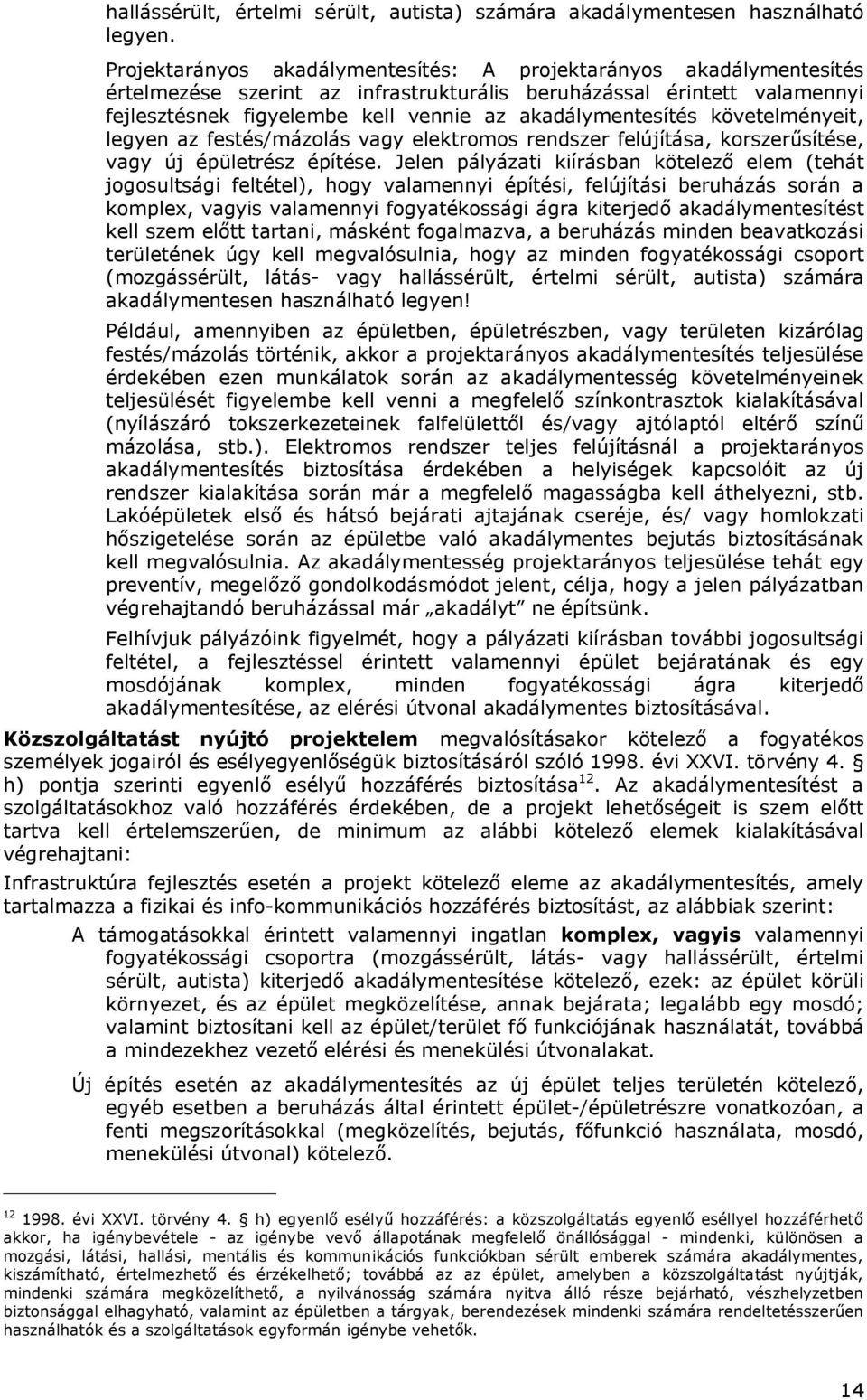 akadálymentesítés követelményeit, legyen az festés/mázolás vagy elektromos rendszer felújítása, korszerűsítése, vagy új épületrész építése.