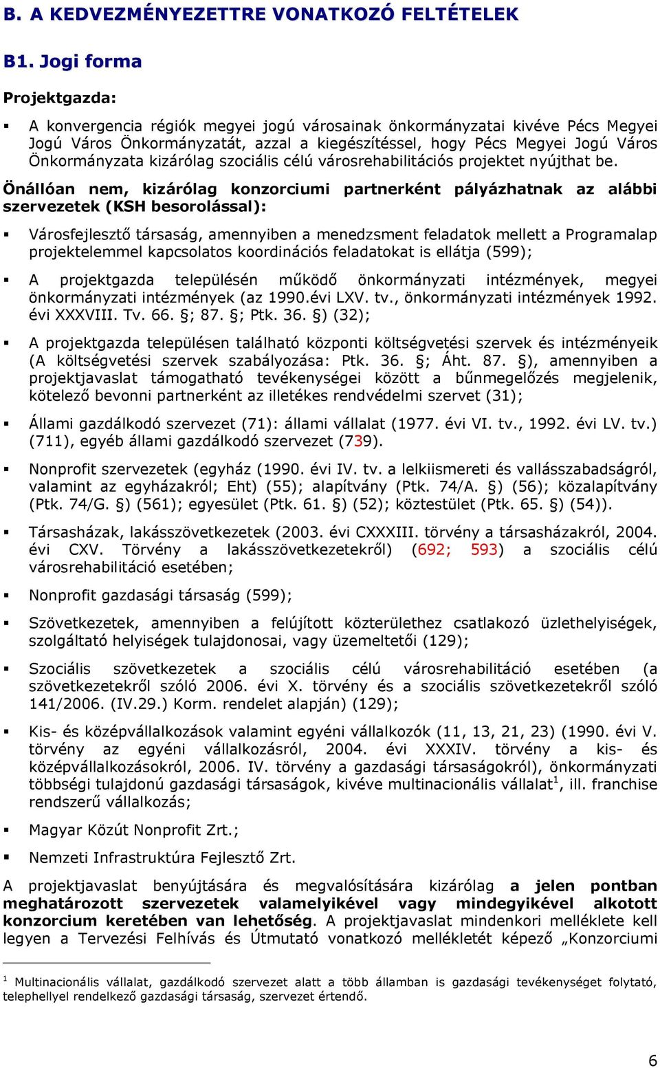 kizárólag szociális célú városrehabilitációs projektet nyújthat be.