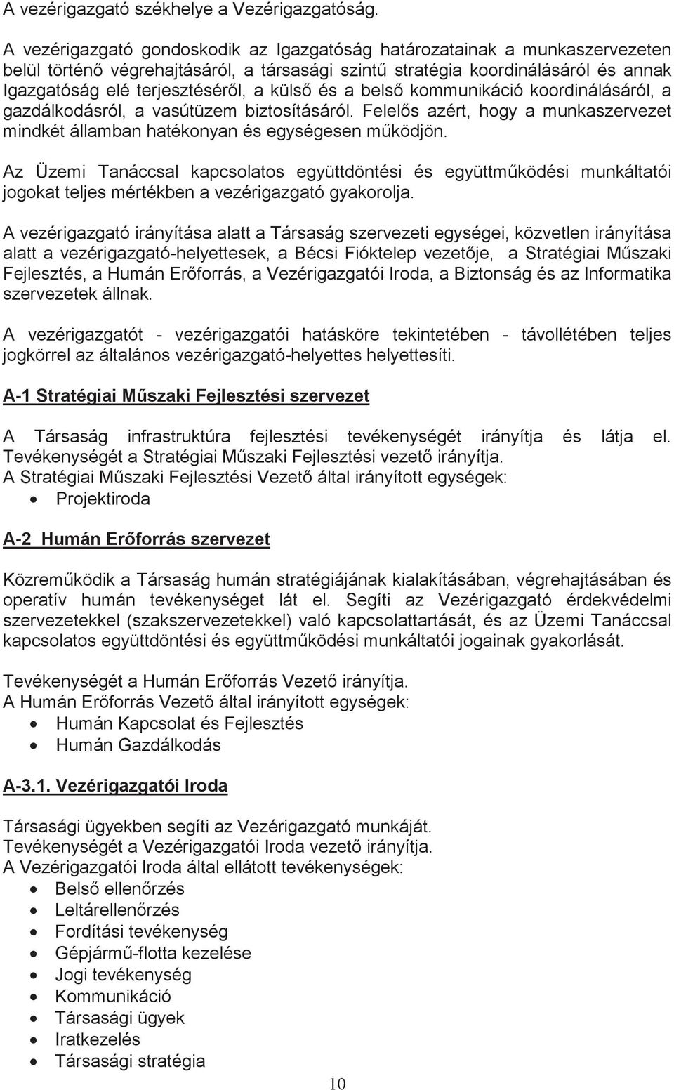 és a bels kommunikáció koordinálásáról, a gazdálkodásról, a vasútüzem biztosításáról. Felels azért, hogy a munkaszervezet mindkét államban hatékonyan és egységesen mködjön.