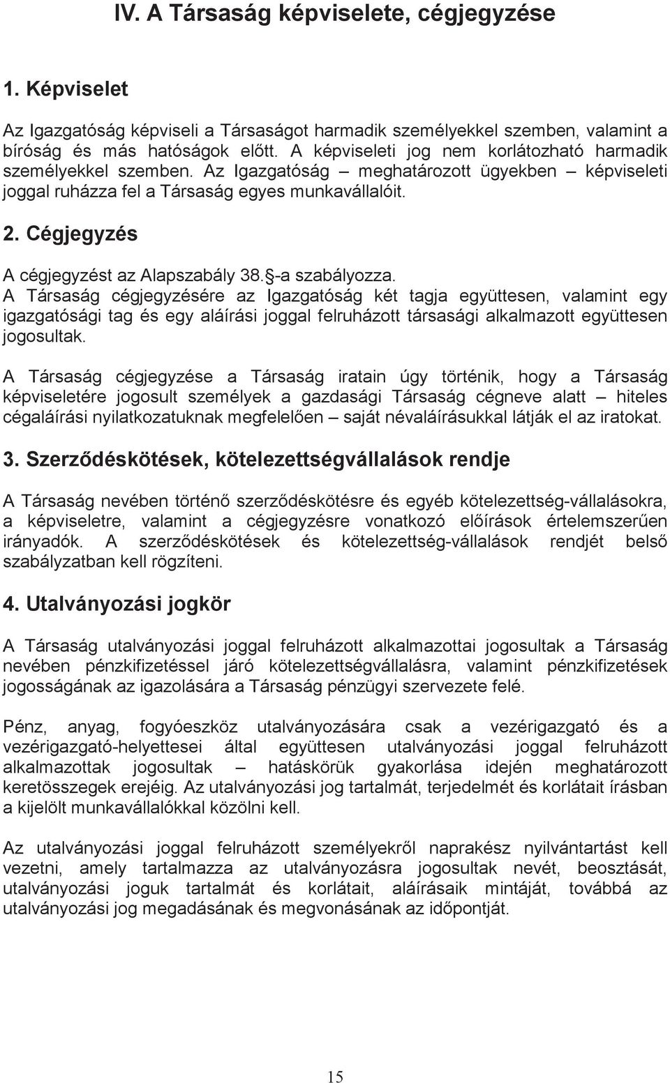 Cégjegyzés A cégjegyzést az Alapszabály 38. -a szabályozza.