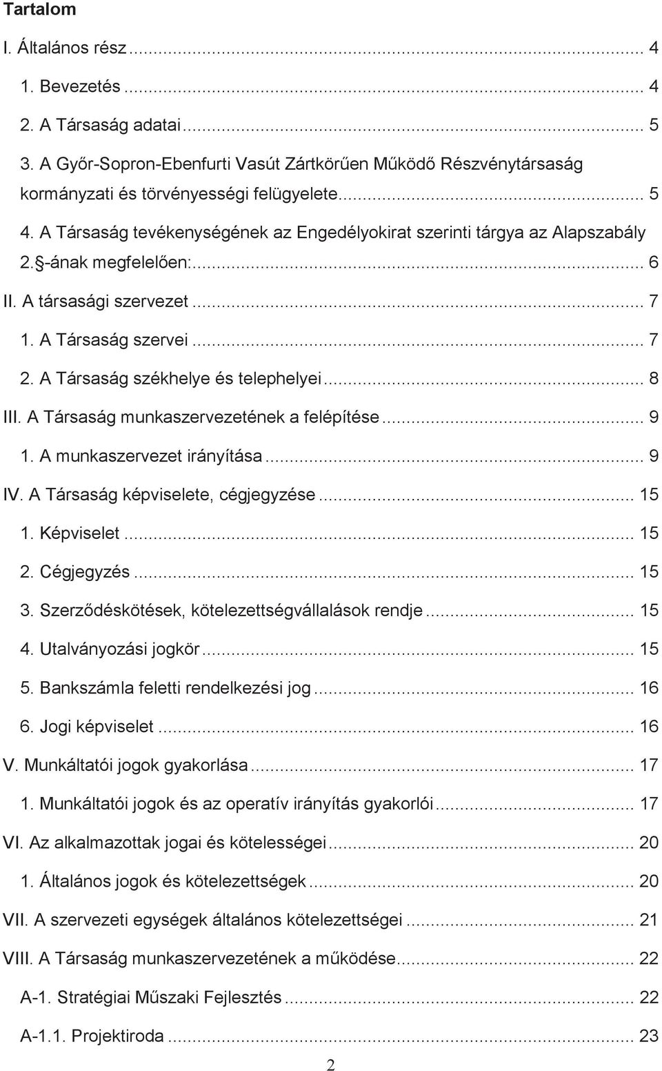 .. 8 III. A Társaság munkaszervezetének a felépítése... 9 1. A munkaszervezet irányítása... 9 IV. A Társaság képviselete, cégjegyzése... 15 1. Képviselet... 15 2. Cégjegyzés... 15 3.