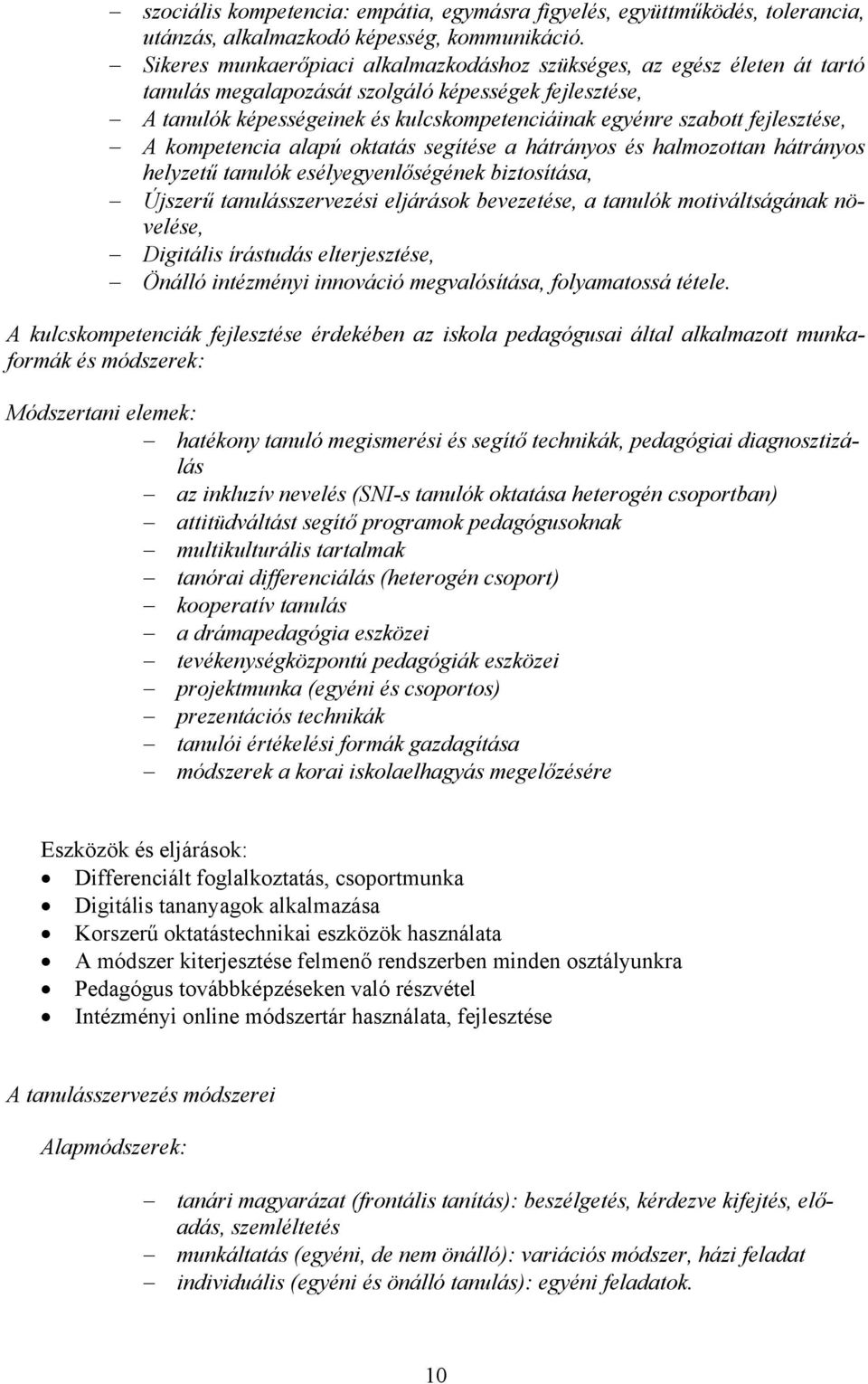 fejlesztése, A kompetencia alapú oktatás segítése a hátrányos és halmozottan hátrányos helyzetű tanulók esélyegyenlőségének biztosítása, Újszerű tanulásszervezési eljárások bevezetése, a tanulók