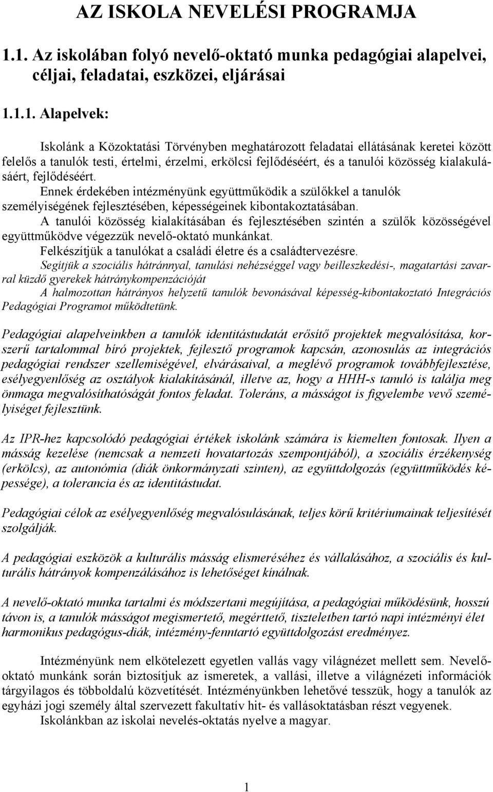 között felelős a tanulók testi, értelmi, érzelmi, erkölcsi fejlődéséért, és a tanulói közösség kialakulásáért, fejlődéséért.