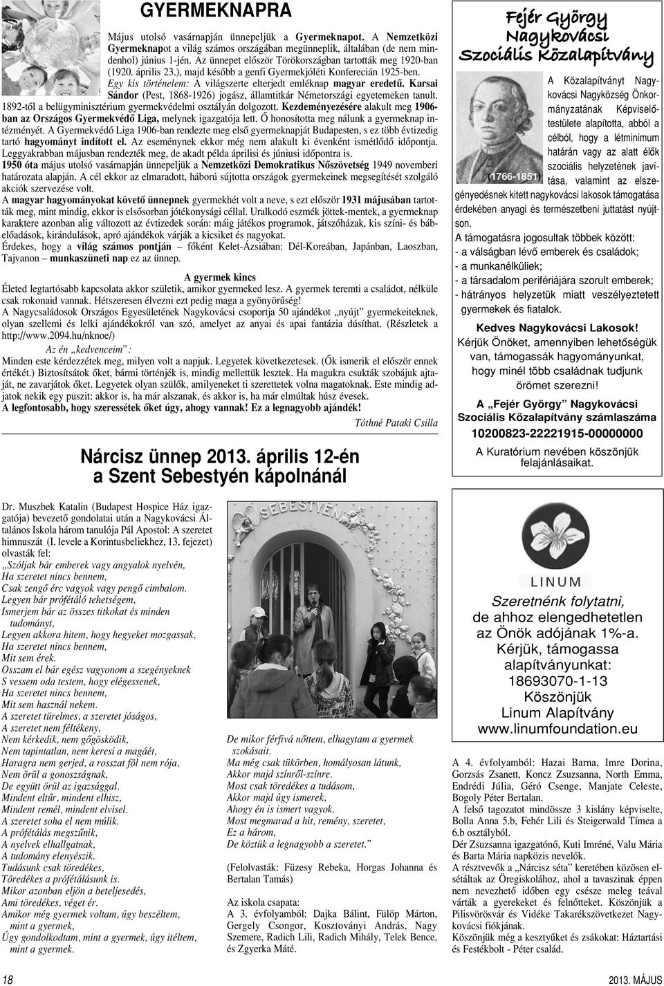 Egy kis történelem: A világszerte elterjedt emléknap magyar eredetû. Karsai Sándor (Pest, 1868-1926) jogász, államtitkár Németországi egyetemeken tanult.